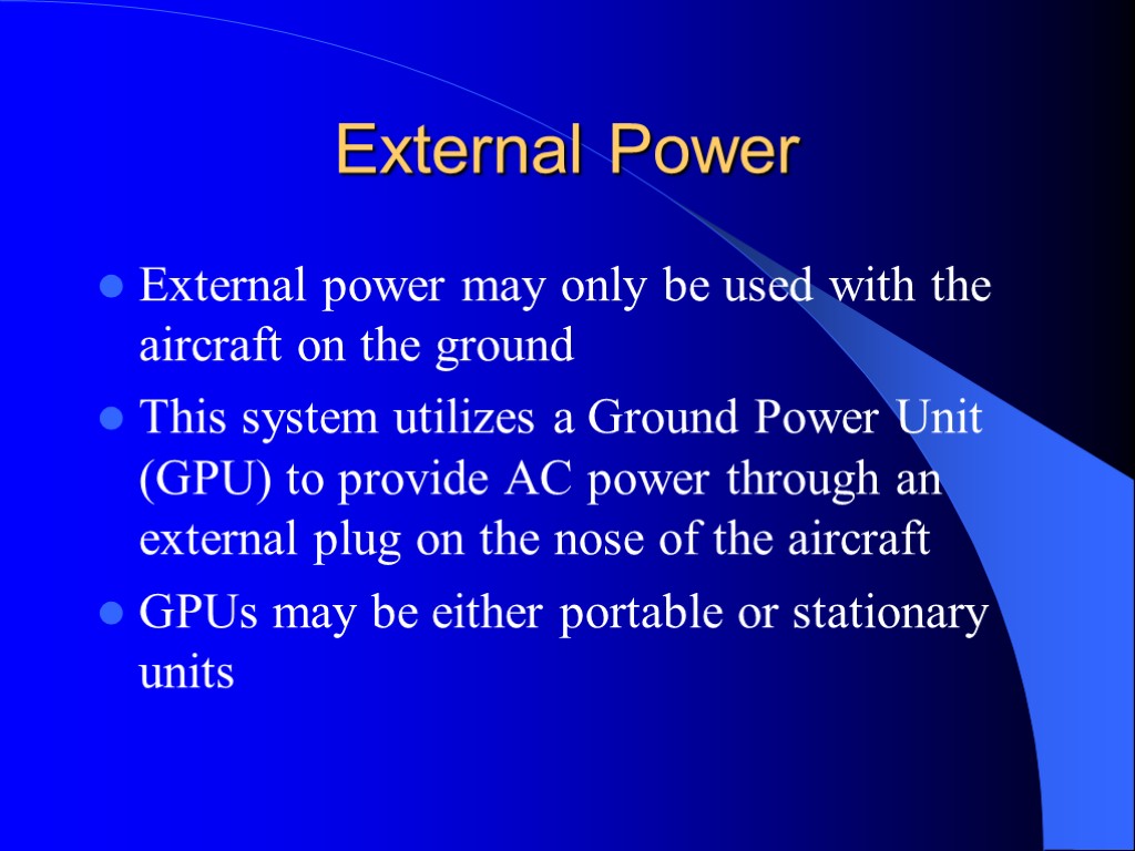 External Power External power may only be used with the aircraft on the ground